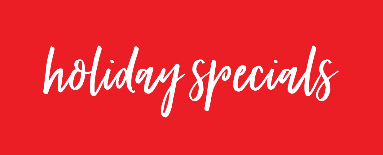 Holiday Specials!